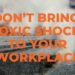 Don't bring toxic shock to your workplace