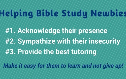 Helping Bible Study Newbies by Melanie Newton. Make it easy for them to learn and not give up!