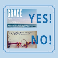 Grace - yes. Karma - no. Karma has no place in a Christian's life.