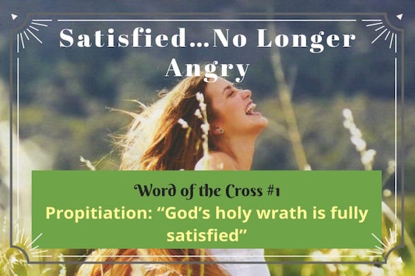 Propitiation-God is satisfied no longer angry