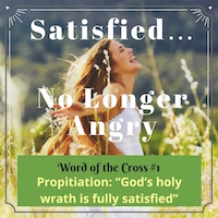 Propitiation-Satisfied-God is no longer angry at you