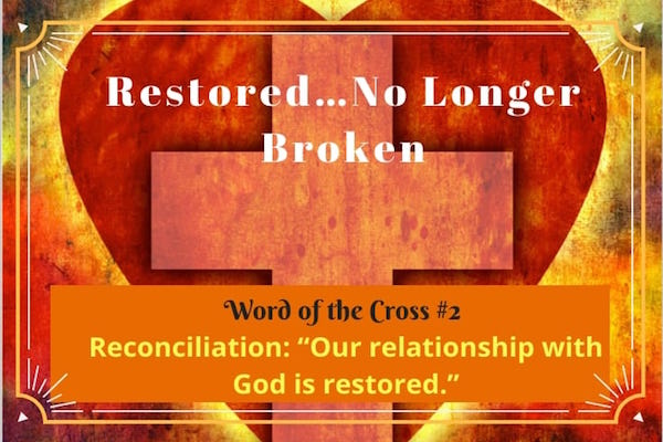 Reconciliation-Restored…No longer broken