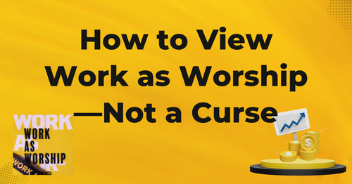 How to view work as worship and not a curse on bible.org by Melanie Newton