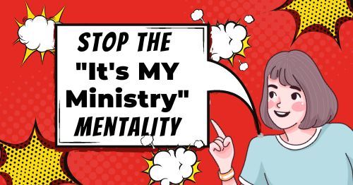 Stop the "It's MY Ministry" Mentality