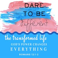 Romans 12:1-2. Dare to Be Different. A Transformed Life.