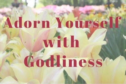 Adorn Yourself with Godliness