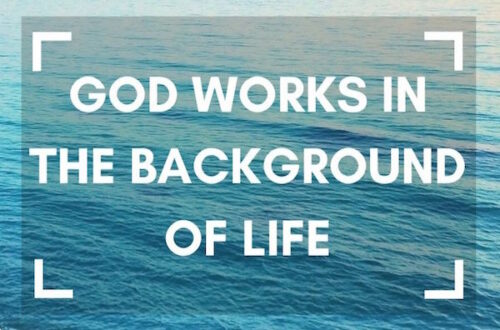 God works in the background of life