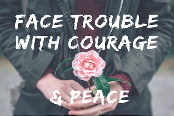 Face trouble with courage and peace when the storms of life hit