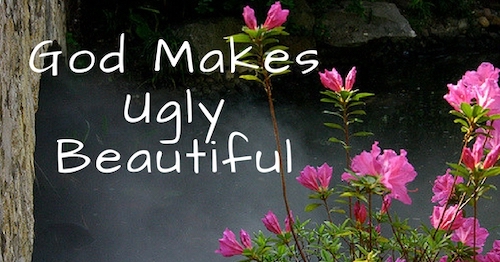 God makes ugly beautiful in my life by Melanie Newton