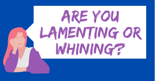 Are you lamenting or whining blog by Melanie Newton