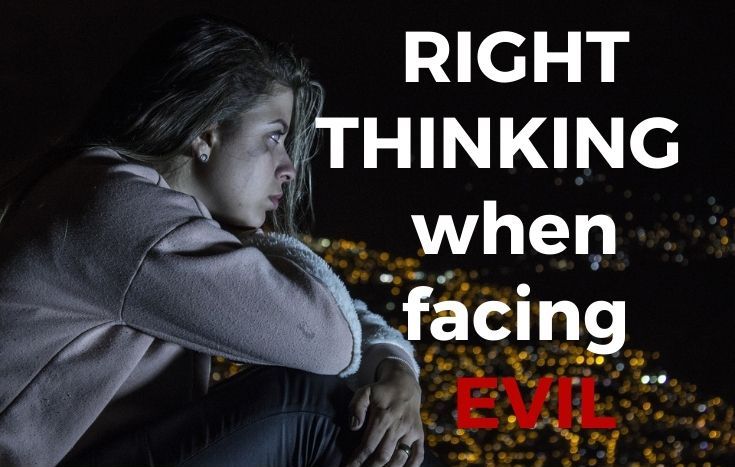 Right thinking when facing evil by Melanie Newton