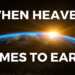 When Heaven Comes to Earth
