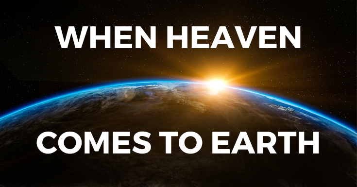 When Heaven Comes to Earth