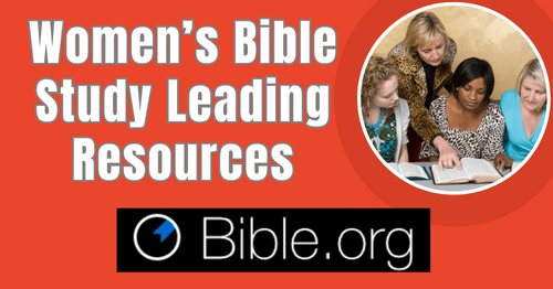 Women's Bible Study Leading Resources at Bible.org and other trustworthy places