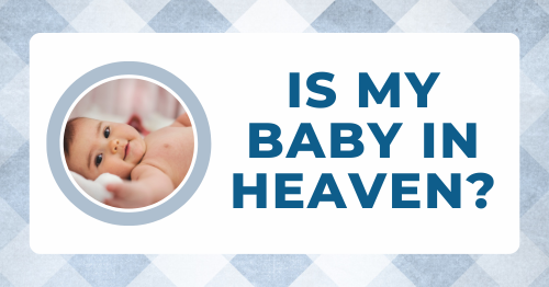 Is my baby in heaven?