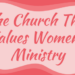 The Church That Values Women's Ministry