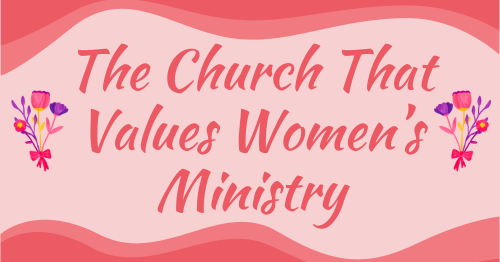 The Church That Values Women's Ministry