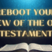 Reboot Your View of the Old Testament